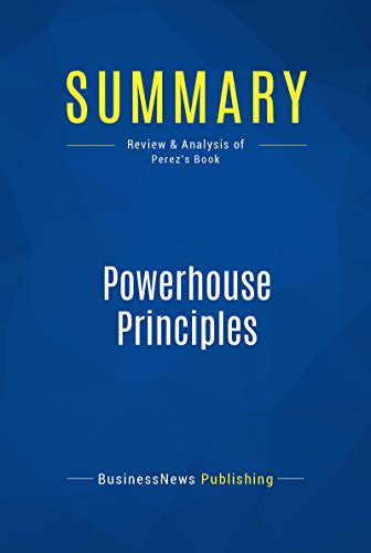 Summary: Powerhouse Principles: Review and Analysis of Perez's Book