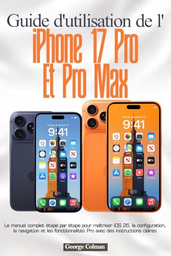 livre Guide d'utilisation de l'iPhone 17 Pro et Pro Max: Le manuel complet étape par étape pour maîtriser iOS 26, la configuration, la navigation et les fonctionnalités Pro avec des instructions claires