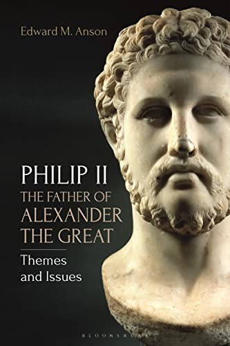 Philip Ii, The Father Of Alexander The Great: Themes And Issues