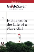 GradeSaver (TM) ClassicNotes: Incidents in the Life of a Slave Girl 160259340X Book Cover
