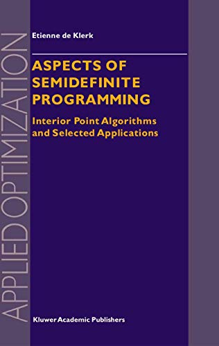 Aspects of Semidefinite Programming: Interior Point Algorithms and Selected Applications: 65 (Applied Optimization) view 2