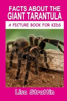 Facts About The Giant Tarantula - Book #116 of the A Picture Book for Kids