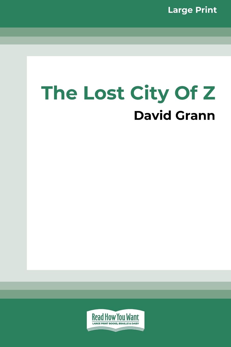 The Lost City of Z: A Legendary British Explorer's Deadly Quest to Uncover the Secrets of the Amazon