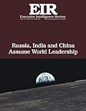 Russia, India and China Assume World Leadership: Executive Intelligence Review; Volume 43, Issue 24