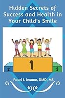 Hidden Secrets of Success and Health in Your Child's Smile: The Parent's Guide to Choosing an Orthodontist 0999425501 Book Cover