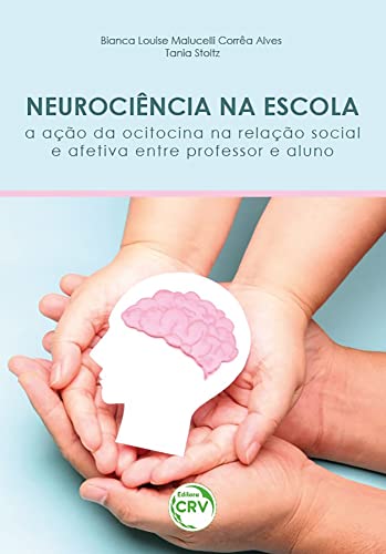 NEUROCIÊNCIA NA ESCOLA: a ação da ocitocina na relação social e afetiva entre professor e aluno