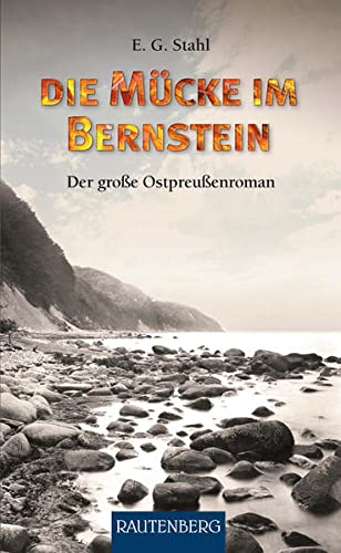 Die Mücke im Bernstein: Der große Ostpreußen-Roman - RAUTENBERG Verlag