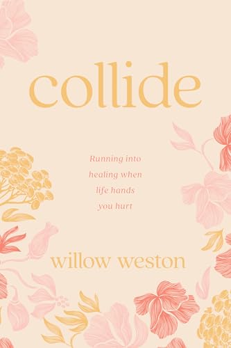 Collide: Running Into Healing When Life Hands You Hurt - image 1