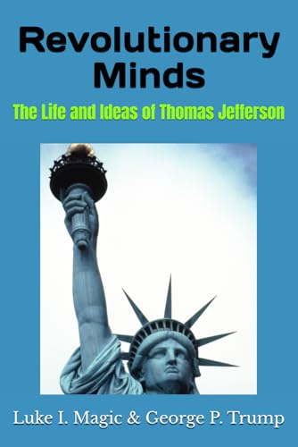 Revolutionary Minds: The Life and Ideas of Thomas Jefferson (The Presidential Saga: Trailblazers of American History)