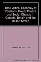 The Political Economy of Pensions: Power, Politics and Social Change in Canada, Britain and the United States 0774803185 Book Cover