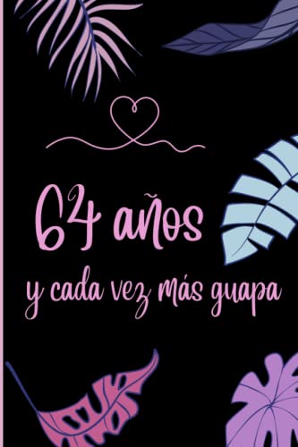 64 Años y Cada Vez Más Guapa: Cuaderno de Notas, Libreta de Apuntes, Agenda o Diario Personal | Regalo de Cumpleaños Original y Bonito Para Chicas