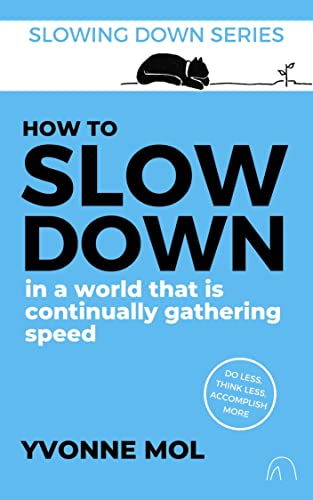 How to Slow Down in a World That is Continually Gathering Speed (Slowing Down series)