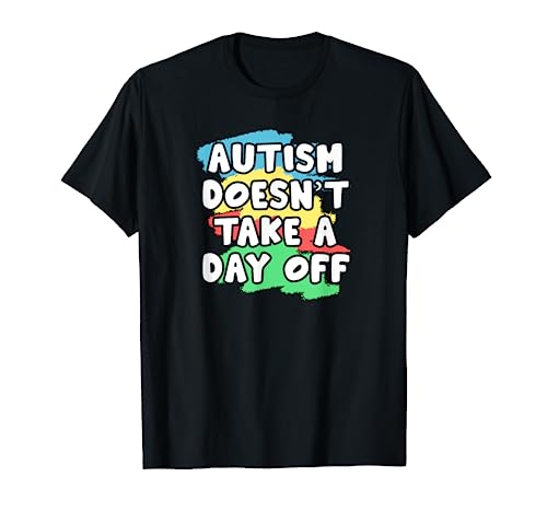 Autism Doesn't Take a Day Off Awareness Day Geschenkidee Liebe T-Shirt