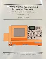 Turning Center Programming, Setup, and Operation: A Guide To Mastering The Use Of CNC Turning Centers 1492731331 Book Cover