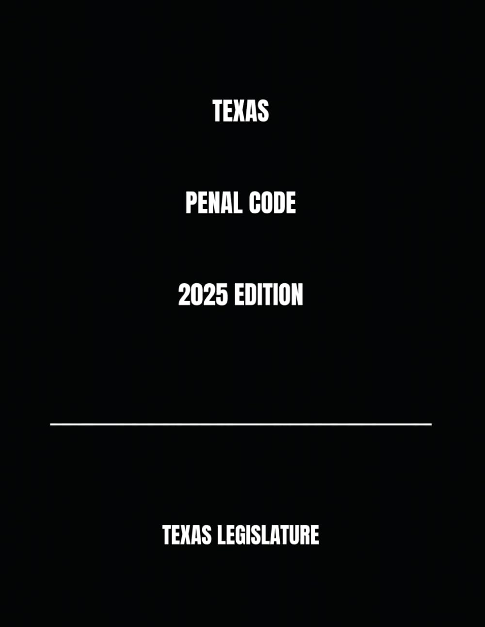 TEXAS PENAL CODE 2025 EDITION
