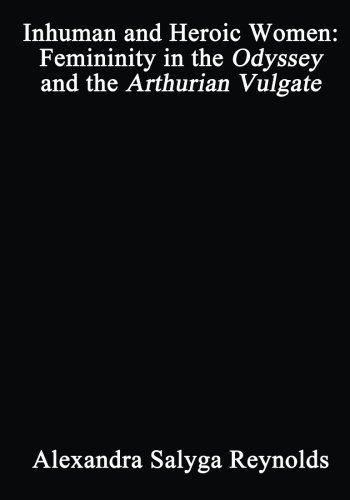 Inhuman and Heroic Women: Femininity in the Odyssey and the Arthurian Vulgate