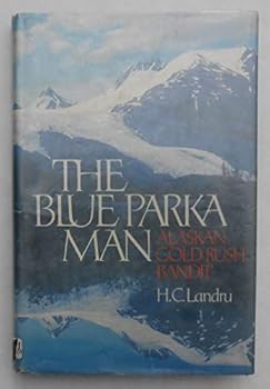 Hardcover The Blue Parka Man: Alaskan Gold Rush Bandit Book