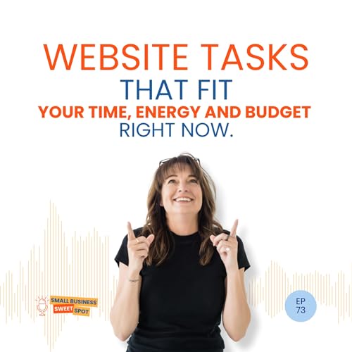 Website Tasks That Fit Your Time, Energy and Budget Right Now (EP73)