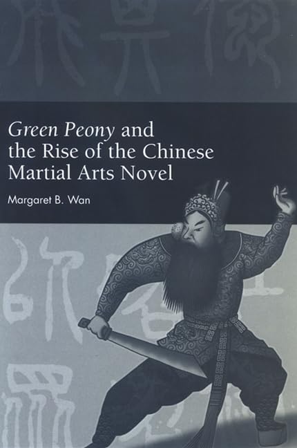 Green Peony and the Rise of the Chinese Martial Arts Novel (Chinese Philosophy Culture)