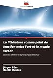  La littérature comme point de jonction entre l\'art et le monde vivant