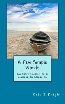 Paperback A Few Simple Words: An Introduction to A Course In Miracles Book