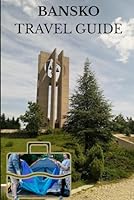 Bansko Travel Guide: Explore Bulgaria’s Mountain Jewel – Ski Slopes, Summer Trails, Hidden Gems & Local Culture Uncovered B0F5PZLPFV Book Cover