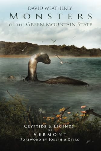 Monsters of the Green Mountain State: Cryptids & Legends of Vermont (Monsters of America)