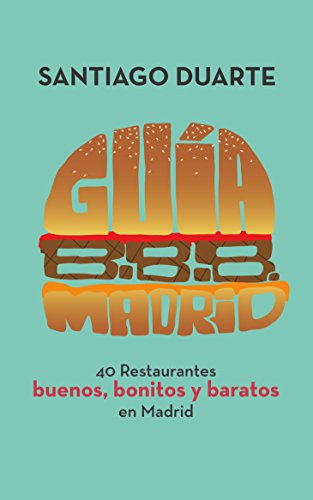Guía B.B.B. Madrid: 40 restaurantes buenos, bonitos y baratos (Spanish Edition)