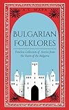 Bulgarian Folklores: Timeless Collection of Stories from the Heart of the Bulgaria