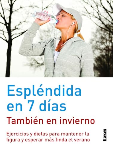 Espléndida En 7 Días - También En Invierno: Ejercicios Y Dietas Para Mantener La Figura Y Esperar Más Linda El Verano Espléndida En 7 Días - También En Invierno: Ejercicios Y Dietas Para Mantener La Figura Y Esperar Más Linda El Verano