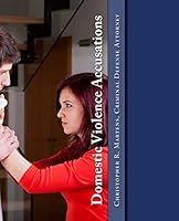 Domestic Violence Accusations: California Criminal Defense 1514322609 Book Cover