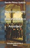 España sin rey. España trágica. Amadeo I: Episodios Nacionales V. Tomo I (Spanish Edition)