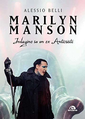 Collana: Musica MARILYN MANSON: INDAGINE SU UN EX ANTICRISTO