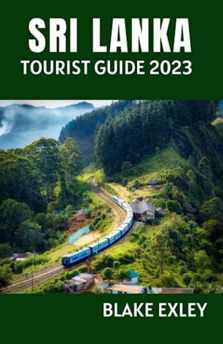 SRI LANKA TOURIST GUIDE 2023: The Ultimate Travel Guide to Experiencing the Rich Culture, Tourist Attractions, Breathe Taking Landscapes, Wildlife and Wonders for First Time Travelers