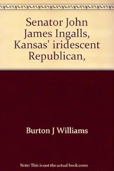 Senator John James Ingalls, Kansas' iridescent Republican,