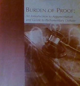 Paperback Burden of Proof: An Introduction to Argumentation and Guide to Parliamentary Debate Book
