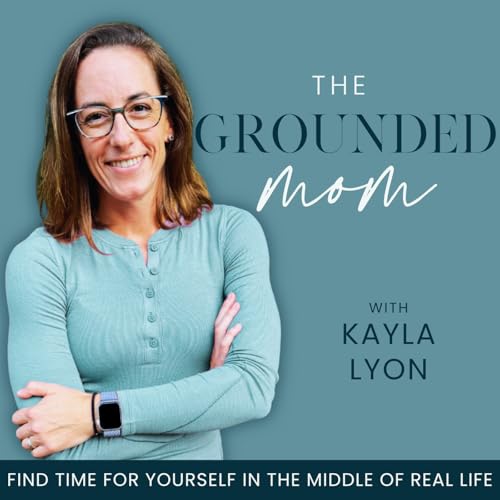 The Grounded Mom | Work Life Balance, Boundaries, Self Care, SAHM, Guilt Podcast Por Kayla Lyon | Life + Leadership Coach art