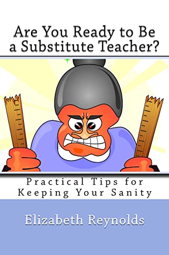 Are You Ready to Be a Substitute Teacher?: Practical Tips for Keeping Your Sanity