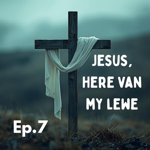 Ep7 - Jesus, Here van my Lewe cover art