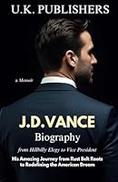 J.D. Vance Biography: from Hillbilly Elegy to Vice President - His Amazing Journey from Rust Belt Roots to Redefining the American Dream 1967010161 Book Cover
