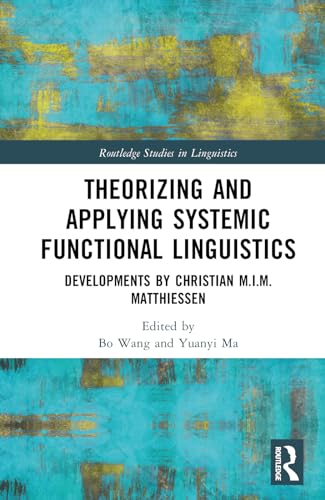 Theorizing and Applying Systemic Functional Linguistics: Developments by Christian M.I.M. Matthiessen (Routledge Studies in Linguistics) view 2