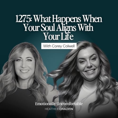 1275: What Happens When Your Soul Aligns With Your Life With Corey Colwell