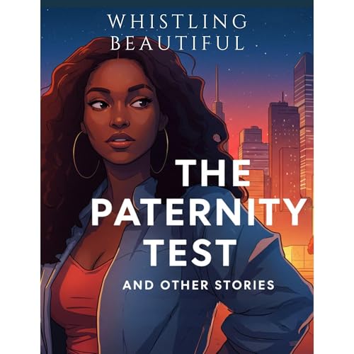 THE PATERNITY TEST AND OTHER STORIES Audiobook By WHISTLING BEAUTIFUL cover art