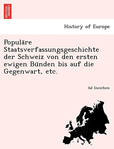 Popula Re Staatsverfassungsgeschichte Der Schweiz Von Den Ersten Ewigen Bu Nden Bis Auf Die Gegenwart, Etc. (English and German Edition)