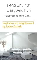 Feng Shui 101 Easy And Fun: Cultivate Positive Vibes 1982913711 Book Cover