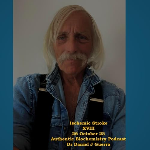 Ischemic Stroke XVIII 26 October 25 Authentic Biochemistry Podcast Dr Daniel J Guerra