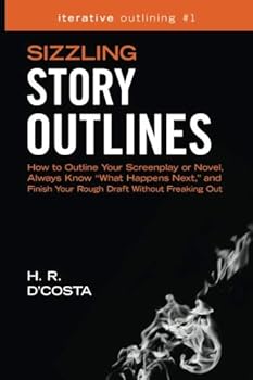 Paperback Sizzling Story Outlines: How to Outline Your Screenplay or Novel, Always Know ?What Happens Next,? and Finish Your Rough Draft Without Freaking Out Book