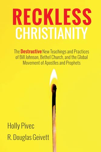 Reckless Christianity: The Destructive New Teachings and Practices of Bill Johnson, Bethel Church, and the Global Movement of