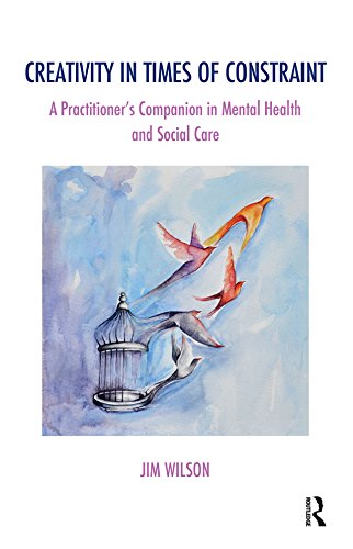 Creativity in Times of Constraint: A Practitioner's Companion in Mental Health and Social Care (The Systemic Thinking and Practice Series)