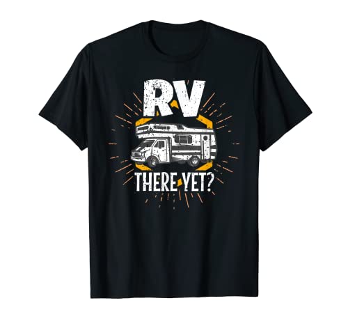 RV There Yet - Camiseta divertida para camping Camiseta